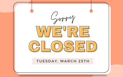 Closed on Tuesday, March 25th